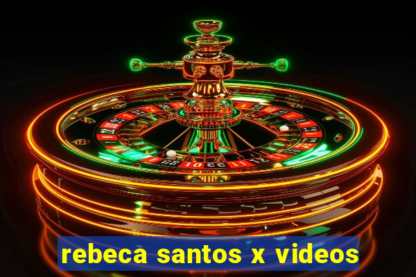 rebeca santos x videos